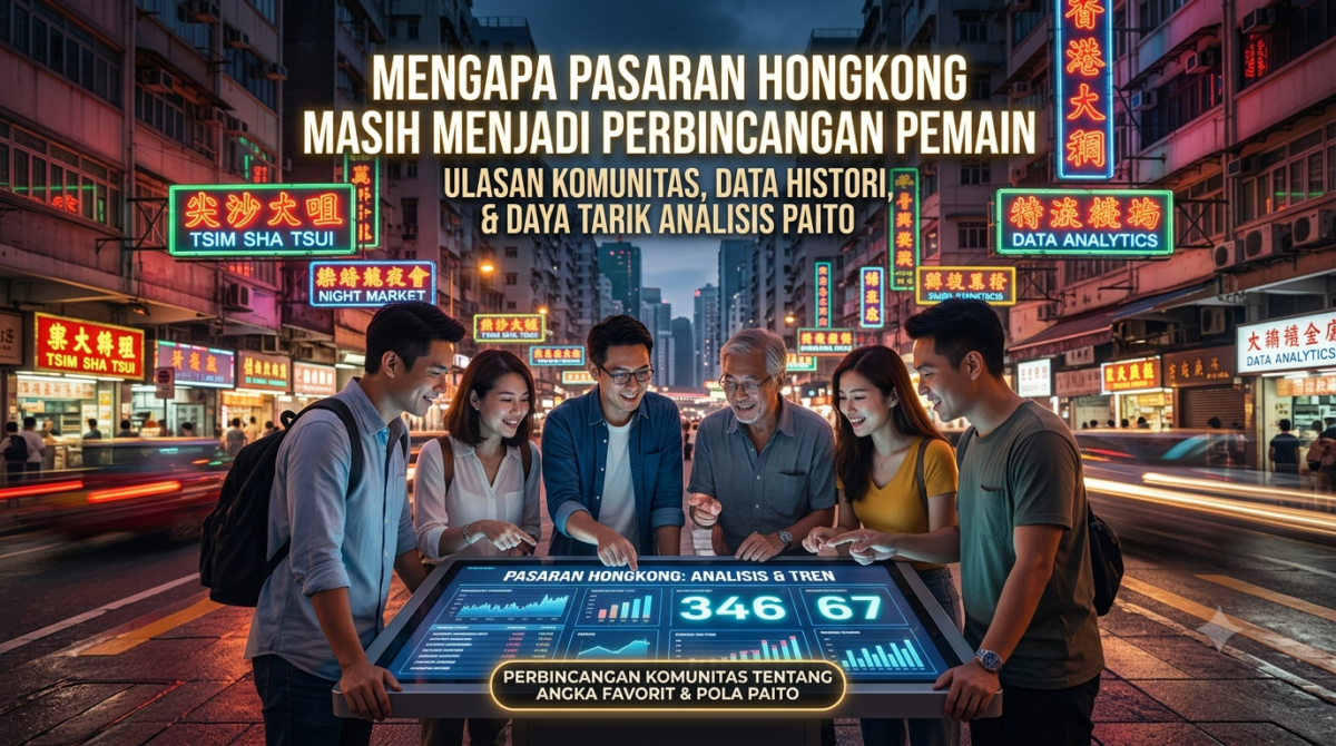 Mengapa Pasaran Togel Hongkong Masih Menjadi Perbincangan Pemain